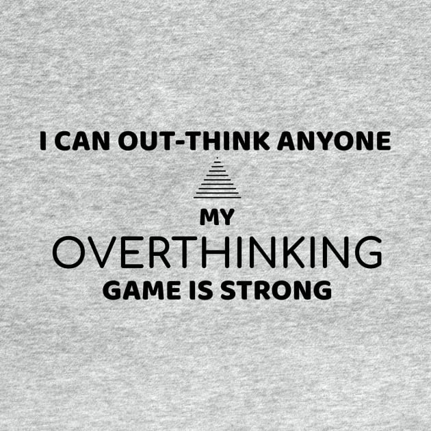 I can out think anyone, my overthinking game is strong | Funny overthink by Unapologetically me